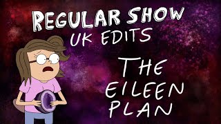 Regular Show UK Edits The Eileen Plan [upl. by Debora]