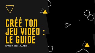 Crée ton jeu vidéo  Le guide de A à Z  Space Rocks 13 [upl. by Notnef]