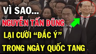 Lý giải nụ cười “ĐẮC Ý “của cựu thủ tướng Nguyễn Tấn Dũng trong ngày Quốc Tang Bác Trọng HSK [upl. by Ateloiv468]