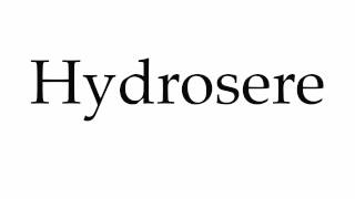 How to Pronounce Hydrosere [upl. by Valenka681]