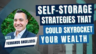 SelfStorage Strategies That Could Skyrocket Your Wealth with Fernando Angelucci Part 2 [upl. by Kannav]