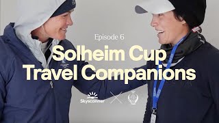 Solheim Cup X Skyscanner The Captains’ Journey  Episode 6 [upl. by Neroled]