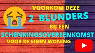 Voorkom deze 2 blunders bij een schenkingsovereenkomst voor de eigen woning [upl. by Alvita]