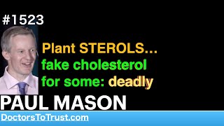 PAUL MASON b  Plant STEROLS…fake cholesterol for some deadly [upl. by Dore]