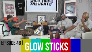 What You Thought Episode 46  Glow Sticks [upl. by Jade592]