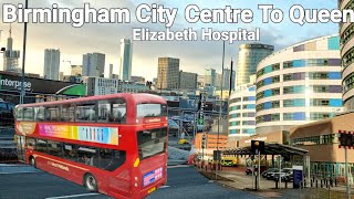 Birmingham City Centre to Queen Elizabeth Hospital Birmingham amp Birmingham University Birmingham UK [upl. by Yuu736]