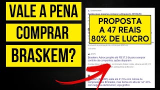 OPORTUNIDADE BRASKEM RECEBE PROPOSTA DE VENDA DA EMPRESA A 47 REAIS A AÇÃO  ANÁLISE DA PROPOSTA [upl. by Amiaj]