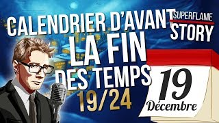 19 DÉCEMBRE • CALENDRIER DAVANT LA FIN DES TEMPS • SuperflameStory 🎁 [upl. by Hama]