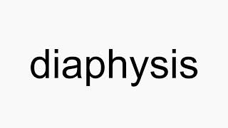 How to pronounce diaphysis [upl. by Yup]