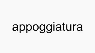 How to pronounce appoggiatura [upl. by Drusus299]