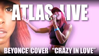 Atlas Live  Beyonce Cover  Crazy In Love [upl. by Groscr]