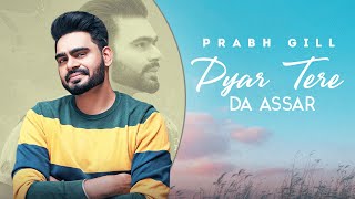 Pyaar Tere Da Assar  Prabh Gill  Jatinder Shah  Maninder Kailey  Speed Audio [upl. by Tedmann407]