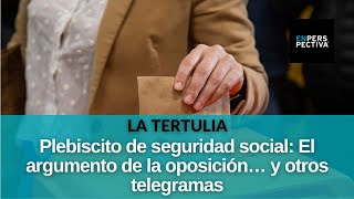 Plebiscito de seguridad social El argumento de la oposición… y otros telegramas [upl. by Harikahs]