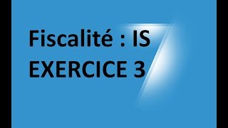 EP 19 fiscalité impot sur les sociétés  EXERCICE 3 34 [upl. by Simonette]