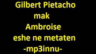 Gilbert Pietacho Mak Ambroisine  Eshe Ne Metaten [upl. by Hyozo23]