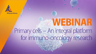 Primary cells – An integral platform for immunooncology research WEBINAR [upl. by Ecal285]