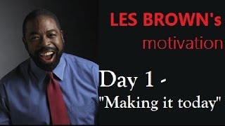 2021 Day 1  LES BROWN  Making it today [upl. by Yaron]