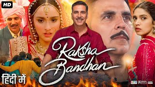 Raksha Bandhan Full Movie  Akshay Kumar  Bhumi Pednekar  Sadia Khateeb  Review amp Facts HD [upl. by Ruder]