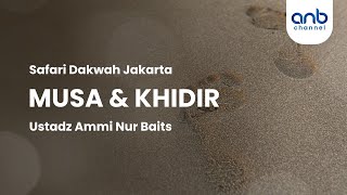 Musa amp Khidir  Ustadz Ammi Nur Baits [upl. by Nauh]