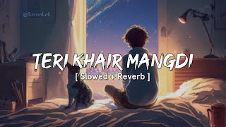 Teri Khair Mangdi  Slowed amp Reverb  Bilal Saeed  Ik Teri Khair Mangdi Punjabi Lofi Song [upl. by Gary]