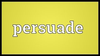 Persuade Meaning [upl. by Arrac214]