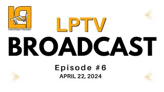 LPTV Broadcast 6  Monday April 22 2024 [upl. by Annavoig]