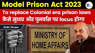 What is the Model Prisons Act 2023 announced by the MHA To replace Colonial era prison laws [upl. by Lightman]