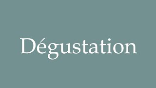 How to Pronounce Dégustation Tasting Correctly in French [upl. by Kinson]