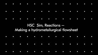 HSC Sim Reactions – Making a hydrometallurgical flowsheet [upl. by Novihs]