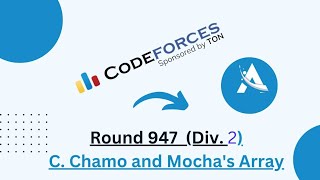 C Chamo and Mochas array  Codeforces Round 947 Div 1  Div 2 solution  Ajit Kushwaha [upl. by Niaz]