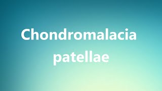 Chondromalacia patellae  Medical Definition [upl. by Thapa]