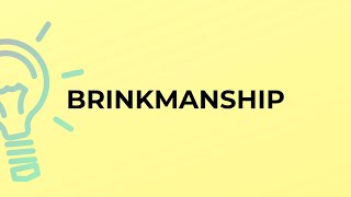 What is the meaning of the word BRINKMANSHIP [upl. by Salokin]