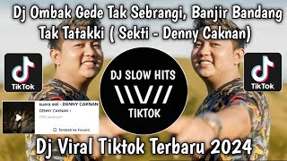 DJ SEKTI  DENNY CAKNAN  OMBAK GEDE TAK SEBRANGI BANJIR BANDANG TAK TATAKKI VIRAL TIKTOK TERBARU [upl. by Urbano]