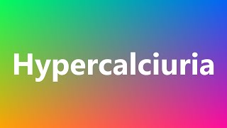 Hypercalciuria  Medical Definition and Pronunciation [upl. by Sregor929]