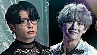 Taekook Oneshot  ❛Moving In With My Teacher❜ 「Top Kook  Bottom Tae」22 [upl. by Carlyle983]