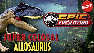 ALLOSAURUS COLOSAL  JURASSIC WORLD EPIC EVOLUTION MATTEL  Próximamente [upl. by Ehctav]