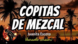 Copitas de Mezcal  Juanita Escoto karaoke version [upl. by Mcevoy487]