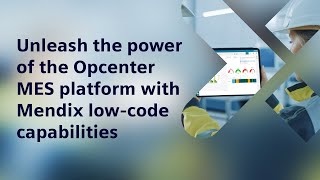 Unleash the power of the Opcenter MES platform with Mendix lowcode capabilities [upl. by Banquer]