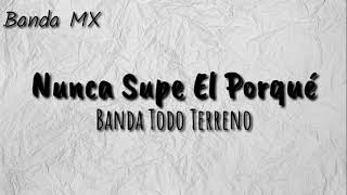 Banda Todo Terreno  No Supe El Porqué Letra [upl. by Thielen246]