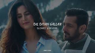 Dil Diyan Gallan SLOWED amp REVERB  Vibes Song [upl. by Salot]