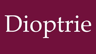 How to Pronounce Dioptrie Diopter Correctly in German [upl. by Enedan987]