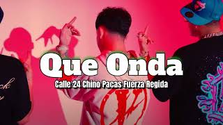 Que Onda  Calle 24 Chino Pacas Fuerza Regida 2024 [upl. by Nomrah443]