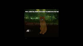 Pov when longtails eyes got clawed out warriorcats cat wcue pov longtail [upl. by Stolzer]