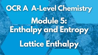 Lattice Enthalpy Module 5 Enthalpy and Entropy  Chemistry  A Level  OCR A [upl. by Gena160]