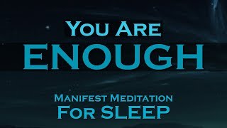 I AM ENOUGH  SLEEP Meditation To Help You MANIFEST Your Dream Life [upl. by Atiken]