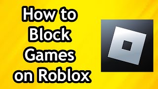 How to Block Games on Roblox  Full Guide [upl. by Gerri]