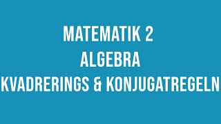 Matematik 2  Algebra  kvadrerings och konjugatregeln [upl. by Eel887]