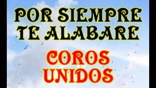 Por siempre te alabare  Coros Unidos [upl. by Aihsar609]