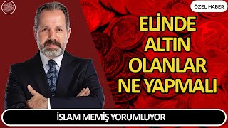 İSLAM MEMİŞ YORUMLUYOR  ELİNDE ALTIN OLANLAR NE YAPMALI Altın ve Para Borsa Yorumları [upl. by Behm]