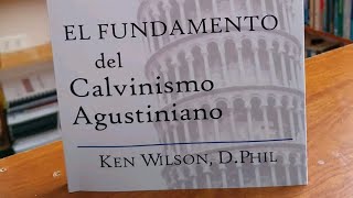 El Fundamento del Calvinismo Agustiniano  Ken Wilson reseña breve [upl. by Wilkey]